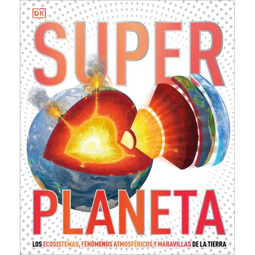 Super Planeta (Super Earth Encyclopedia): Los Ecosistemas, Fenenos Atmosf駻icos Y Maravillas de la Tierra - Hardcover