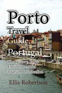 Porto Travel Guide, Portugal: The History, Porto Environment for Tourism Information - Paperback