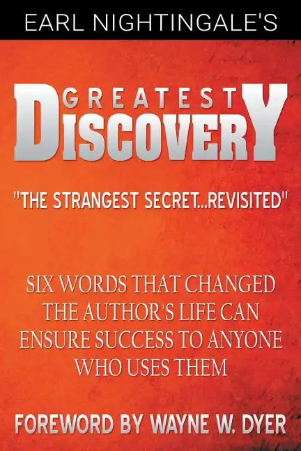 Earl Nightingale's Greatest Discovery: Six Words that Changed the Author's Life Can Ensure Success to Anyone Who Uses Them - Paperback