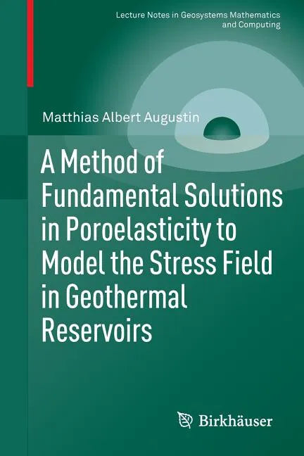 A Method of Fundamental Solutions in Poroelasticity to Model the Stress Field in Geothermal Reservoirs - Paperback