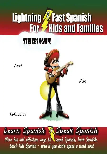 Lightning-fast Spanish For Kids And Families Strikes Again!: More Fun Ways To Learn Spanish, Speak Spanish, And Teach Kids Spanish - Even If You Don't - Paperback