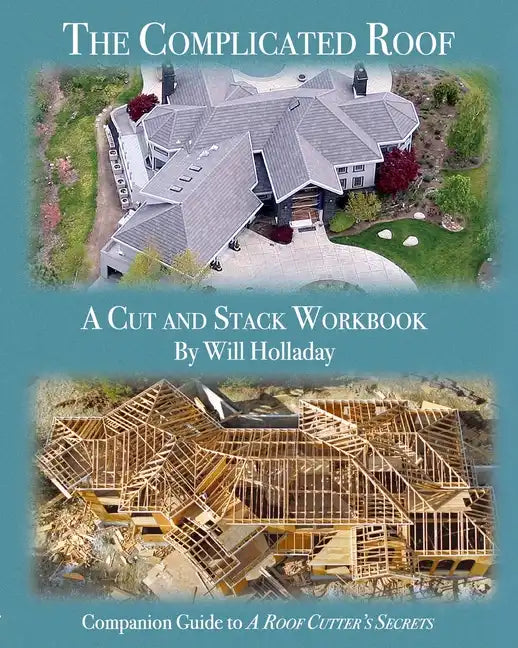 The Complicated Roof - a cut and stack workbook: Companion Guide to "A Roof Cutters Secrets" - Paperback