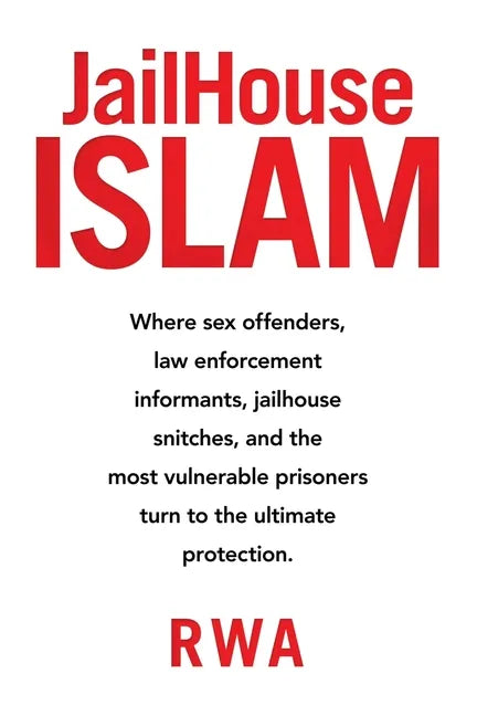 Jailhouse Islam: Where Sex Offenders, Law Enforcement Informants, Jailhouse Snitches, and the Most Vulnerable Prisoners Turn to the Ultimate Protectio - Paperback