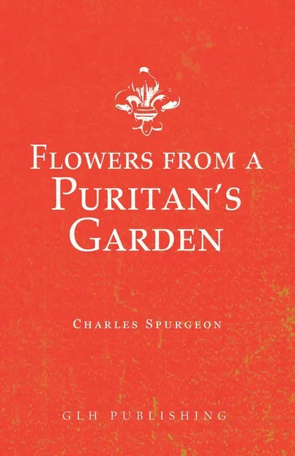 Flowers from a Puritan's Garden: Illustrations and Meditations on the writings of Thomas Manton - Paperback