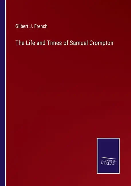 The Life and Times of Samuel Crompton - Paperback