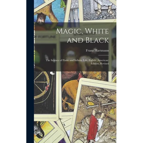 Magic, White and Black: The Science of Finite and Infinite Life. Eighth (American) Edition, Revised; Eighth (American) Edition, Revised - Hardcover