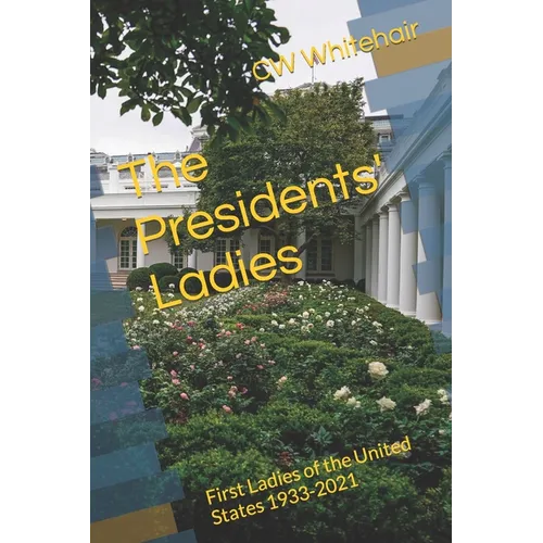 The Presidents' Ladies: First Ladies of the United States 1933-2021 - Paperback