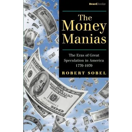 The Money Manias: The Eras of Great Speculation in America 1770-1970 - Paperback