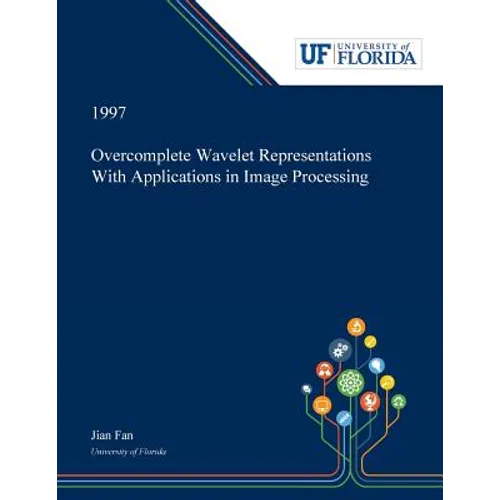 Overcomplete Wavelet Representations With Applications in Image Processing - Paperback
