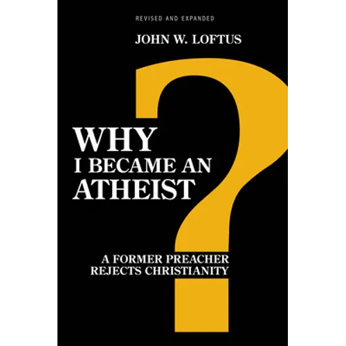 Why I Became an Atheist: A Former Preacher Rejects Christianity (Revised & Expanded) - Paperback