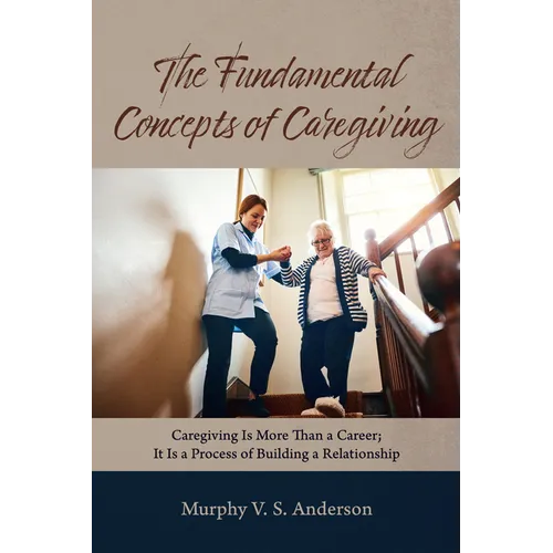 The Fundamental Concepts of Caregiving - Hardcover