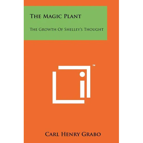 The Magic Plant: The Growth Of Shelley's Thought - Paperback