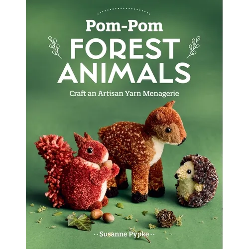 Pom-POM Forest Animals: Craft an Artisan Yarn Menagerie - Paperback