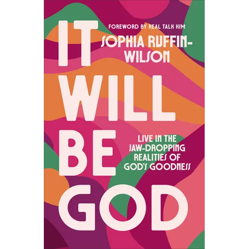 It Will Be God: Live in the Jaw-Dropping Realities of God's Goodness - Paperback