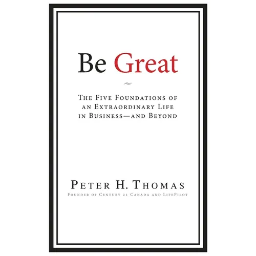 Be Great: The Five Foundations of an Extraordinary Life in Business - and Beyond - Paperback