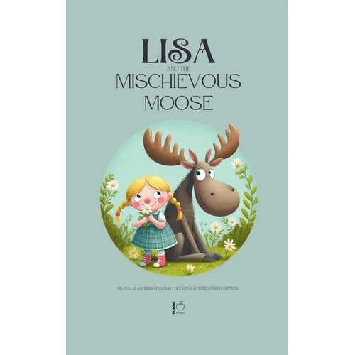 Lisa and the Mischievous Moose: Bilingual Swedish-English Children's Stories for Beginners - Paperback