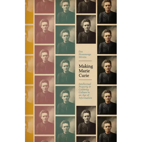 Making Marie Curie: Intellectual Property and Celebrity Culture in an Age of Information - Paperback