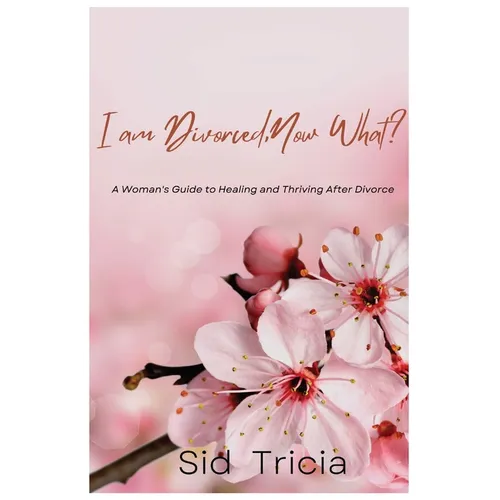 I am Divorced, Now What ?: A Woman's guide to Healing and Thriving after Divorce - Paperback