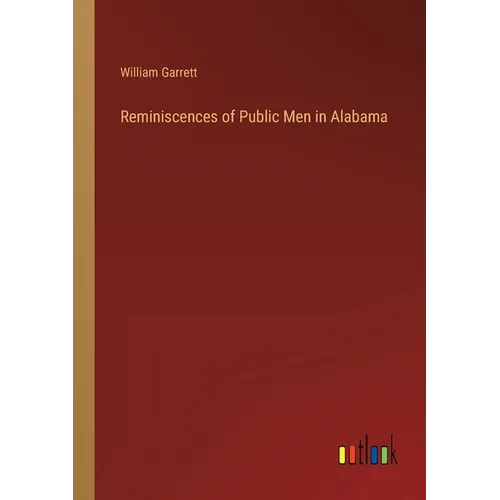 Reminiscences of Public Men in Alabama - Paperback