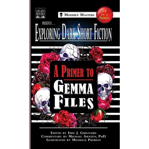 Exploring Dark Short Fiction #7: A Primer to Gemma Files - Hardcover