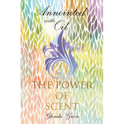 Anointed with Oil, The Power of Scent - Paperback