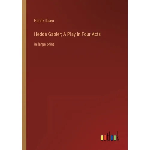 Hedda Gabler; A Play in Four Acts: in large print - Paperback