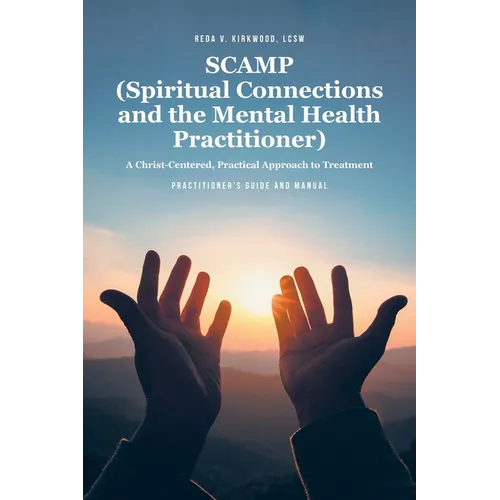 SCAMP (Spiritual Connections and the Mental Health Practitioner): A Christ-Centered, Practical Approach to Treatment Practitioner's Guide Manual - Paperback