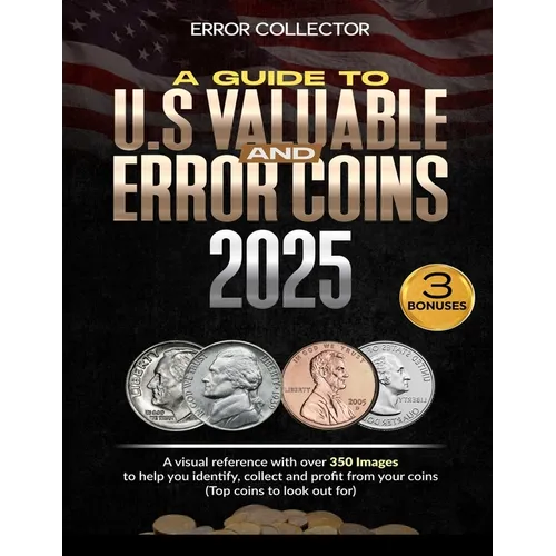 A Guide to U.S. Valuable and Error Coins: A visual Reference with over 350 images to help you identify, collect and profit from your coins (Top coins - Paperback