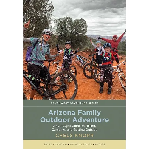 Arizona Family Outdoor Adventure: An All-Ages Guide to Hiking, Camping, and Getting Outside - Paperback