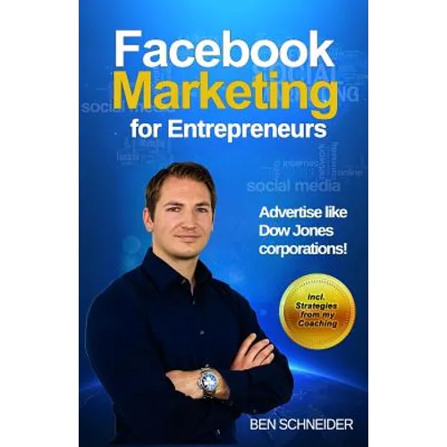 Facebook Marketing for Entrepreneurs: Advertise Like Dow Jones Corporations! - Paperback