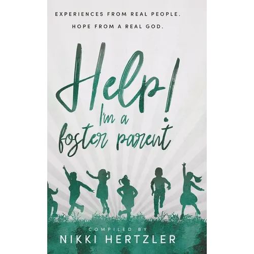 Help! I'm a Foster Parent: Experiences from Real People. Hope from a Real God. - Hardcover