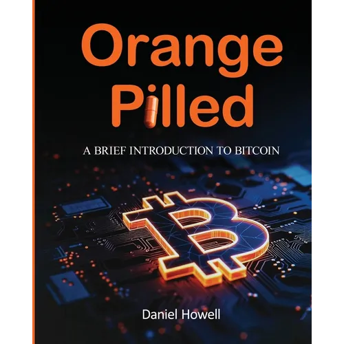 Orange Pilled: A Brief Introduction to Bitcoin - Paperback