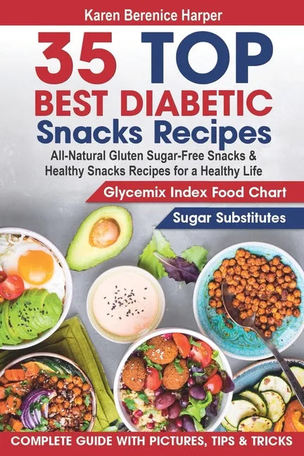 35 Top- Best Diabetic Snacks Recipes: All-Natural Gluten Sugar - Free Snacks and Healthy Snacks Recipes for a Healthy Life (Diabetic Cookbooks, Diabet - Paperback