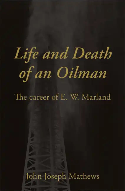 Life and Death of an Oil Man: The Career of E.W. Marland - Paperback