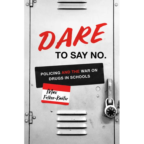 DARE to Say No: Policing and the War on Drugs in Schools - Hardcover