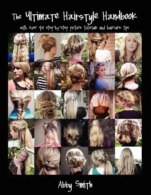 The Ultimate Hairstyle Handbook: with over 40 step-by-step picture tutorials and haircare tips - Paperback