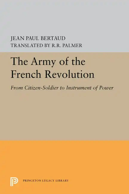 The Army of the French Revolution: From Citizen-Soldiers to Instrument of Power - Paperback