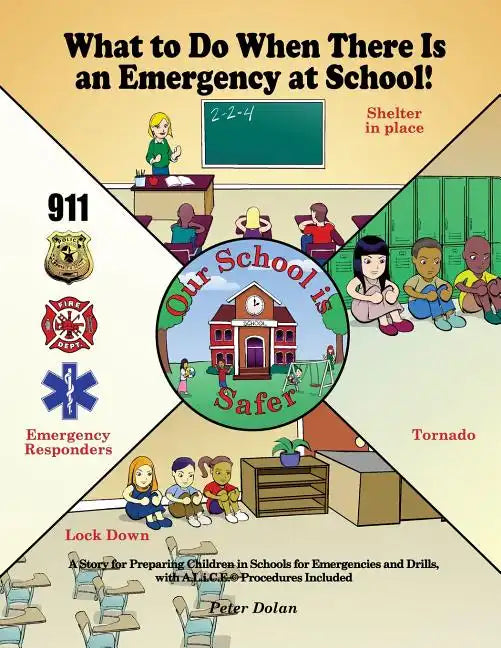 What to Do When There Is an Emergency at School!: A Story for Preparing Children in Schools for Emergencies and Drills, with A.L.i.C.E. Procedures Inc - Paperback
