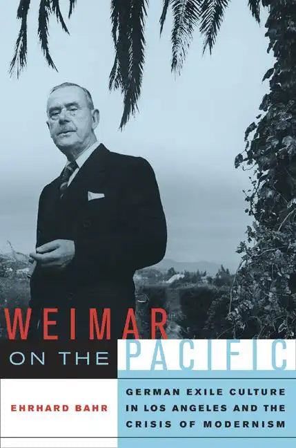 Weimar on the Pacific: German Exile Culture in Los Angeles and the Crisis of Modernism Volume 41 - Paperback