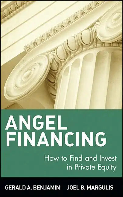 Angel Financing: How to Find and Invest in Private Equity - Hardcover