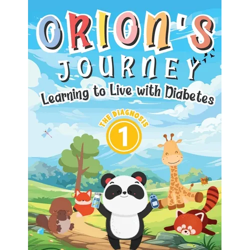 Orion's Journey - Learning to Live with Diabetes (The Diagnosis Book 1): An Illustrated Children's Storybook about Type 1 Diabetes for Boys and Girls - Paperback