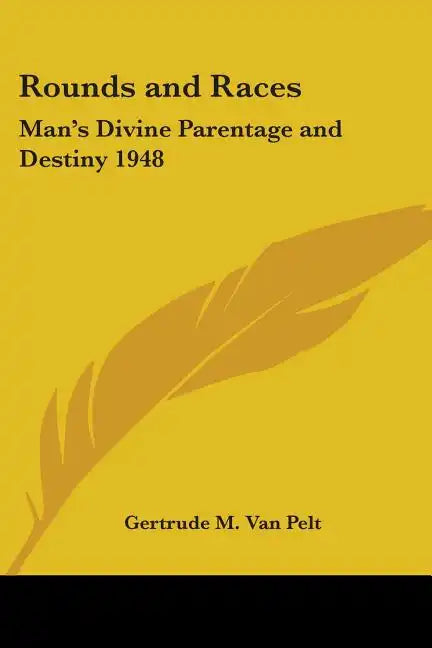 Rounds and Races: Man's Divine Parentage and Destiny 1948 - Paperback