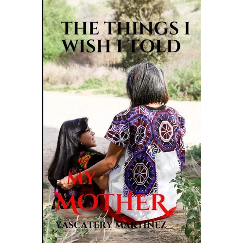 The Things I Wish I Told My Mother: To my SUPERHERO who is in heaven - Paperback