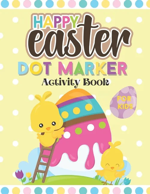 Happy Easter Dot Marker Activity Book For Kids: Toddler and Preschool Kids Circle Paint Dauber Coloring Book - Paperback