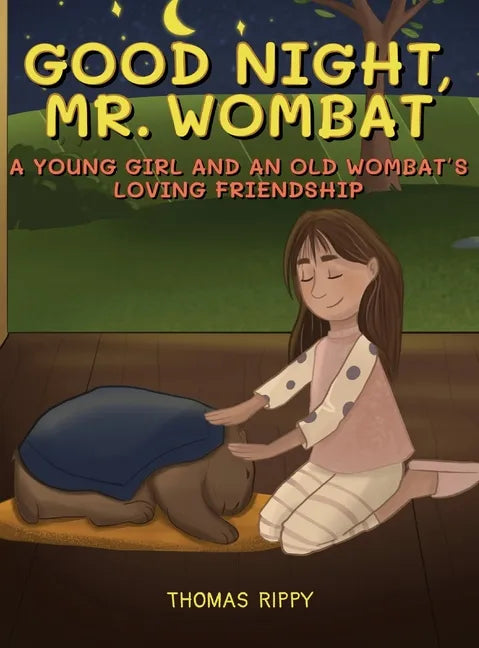 Goodnight, Mr. Wombat: A Young Girl And An Old Wombat's Loving Friendship - Hardcover