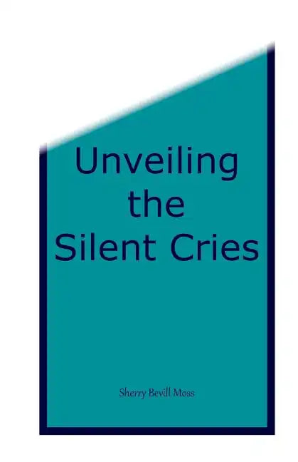 Unveiling the Silent Cries - Paperback