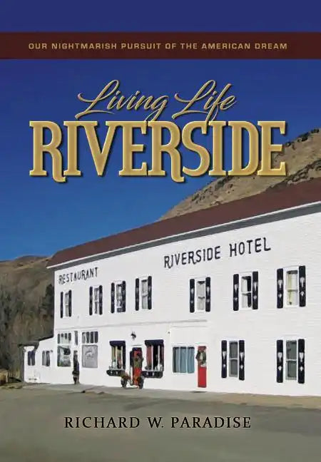 Living Life Riverside: Our Nightmarish Pursuit of the American Dream - Hardcover