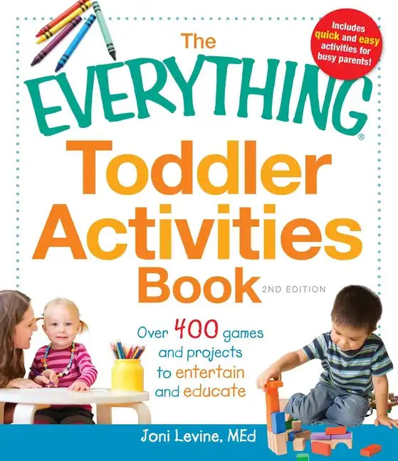 The Everything Toddler Activities Book: Over 400 Games and Projects to Entertain and Educate - Paperback