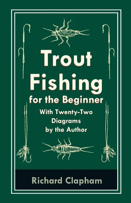 Trout-Fishing for the Beginner - With Twenty-Two Diagrams by the Author - Paperback