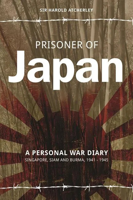 Prisoner of Japan: A Personal War Diary, Singapore, Siam & Burma 1941-1945 - Paperback